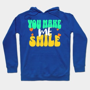 YOU MAKE ME SMILE Hoodie